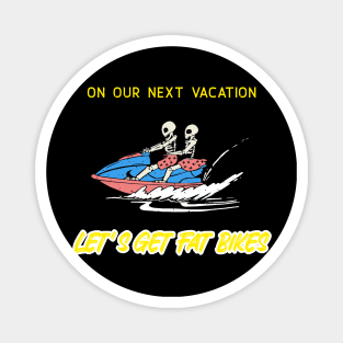 Lets Get Fat Bikes Vacation Skeletons Magnet